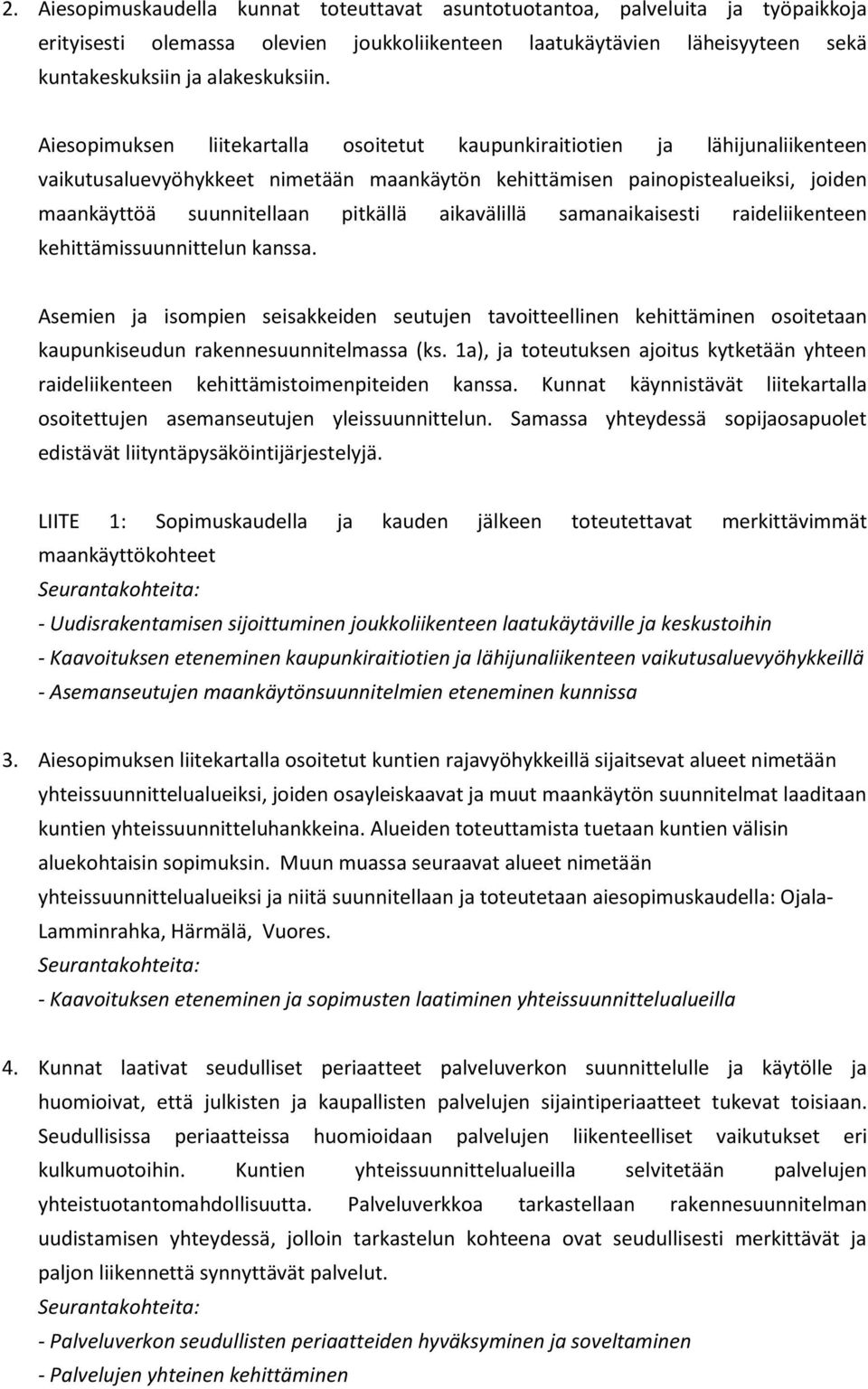 aikavälillä samanaikaisesti raideliikenteen kehittämissuunnittelun kanssa. Asemien ja isompien seisakkeiden seutujen tavoitteellinen kehittäminen osoitetaan kaupunkiseudun rakennesuunnitelmassa (ks.