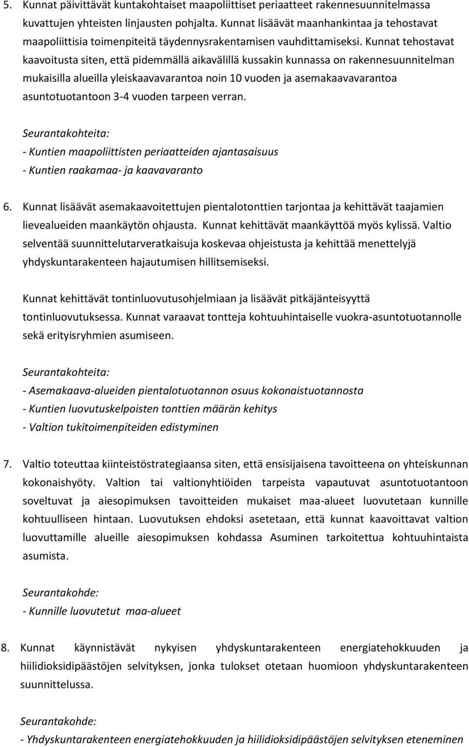 Kunnat tehostavat kaavoitusta siten, että pidemmällä aikavälillä kussakin kunnassa on rakennesuunnitelman mukaisilla alueilla yleiskaavavarantoa noin 10 vuoden ja asemakaavavarantoa asuntotuotantoon