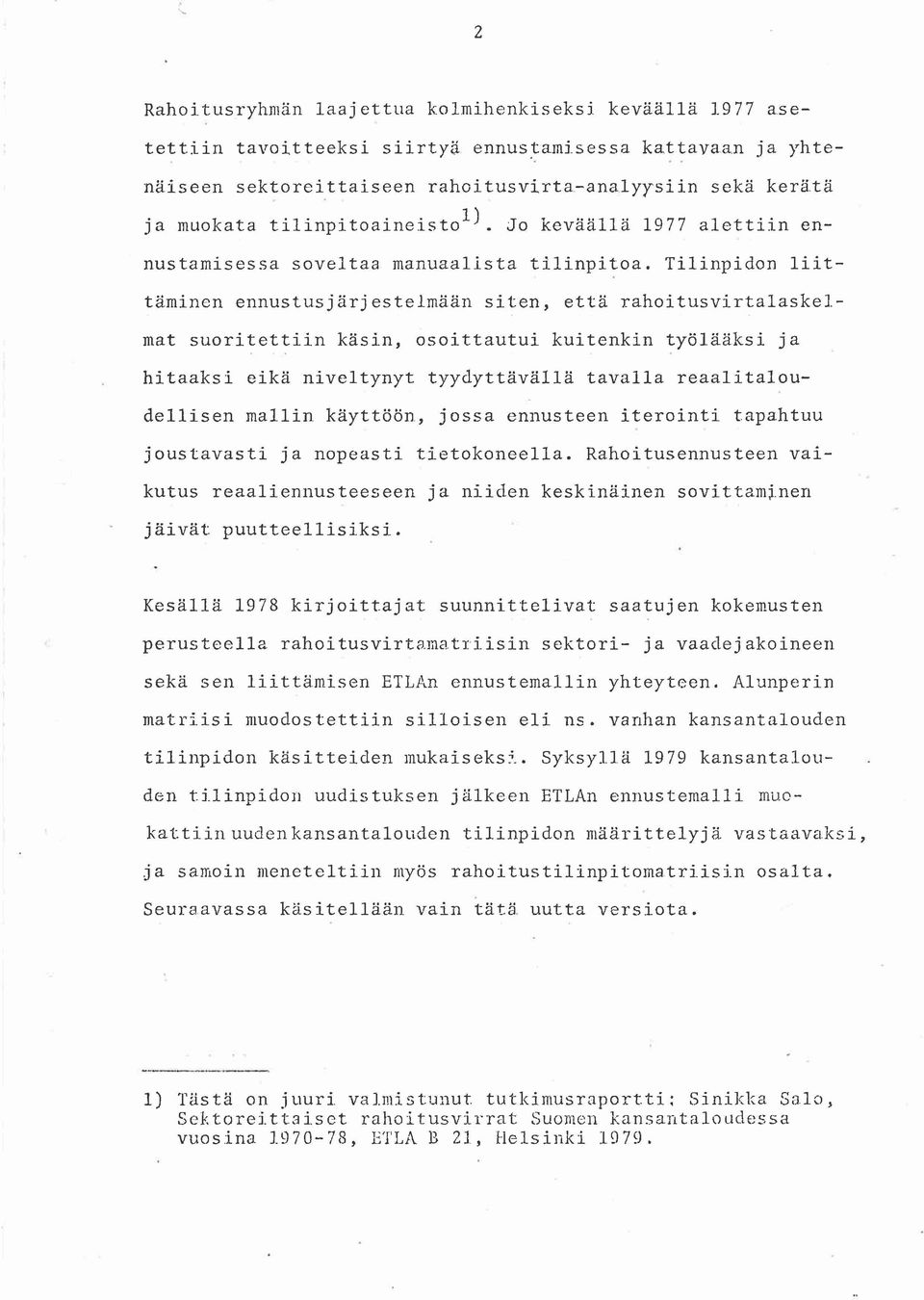 Tilinpidon 1iittäminen ennustusjärjestelmään siten, että rahoitusvirtalaskelmat suoritettiin käsin, osoittautui kuitenkin työlääksi ja.