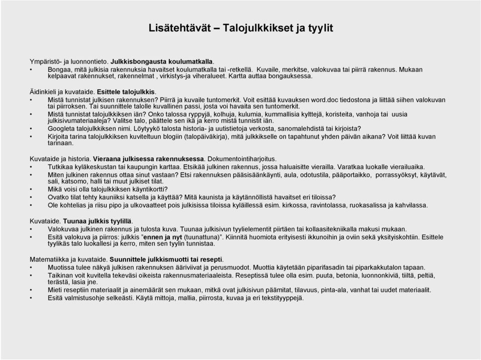 Mistä tunnistat julkisen rakennuksen? Piirrä ja kuvaile tuntomerkit. Voit esittää kuvauksen word.doc tiedostona ja liittää siihen valokuvan tai piirroksen.