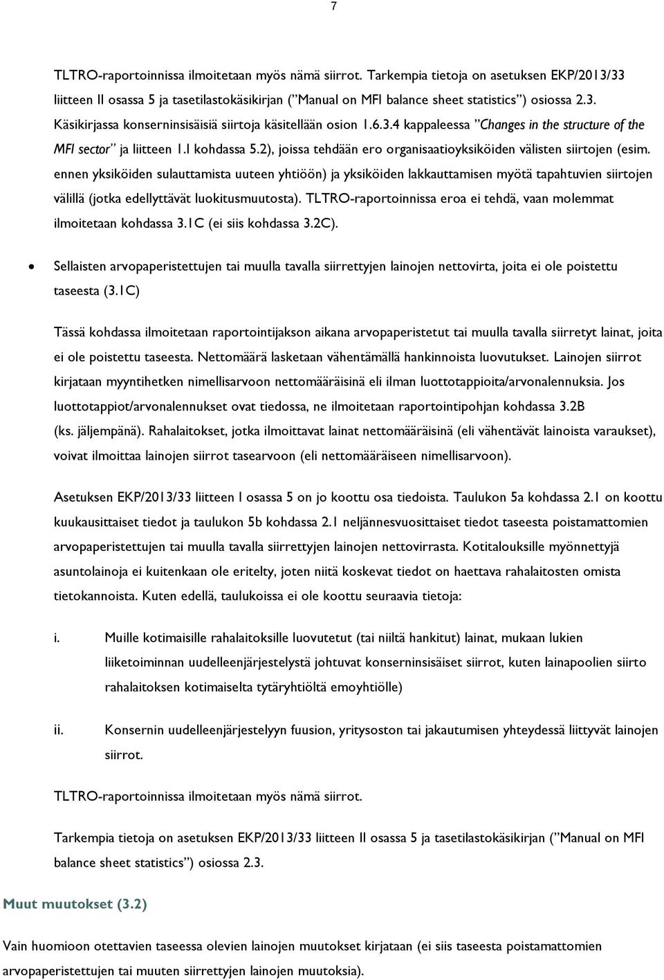 ennen yksiköiden sulauttamista uuteen yhtiöön) ja yksiköiden lakkauttamisen myötä tapahtuvien siirtojen välillä (jotka edellyttävät luokitusmuutosta).