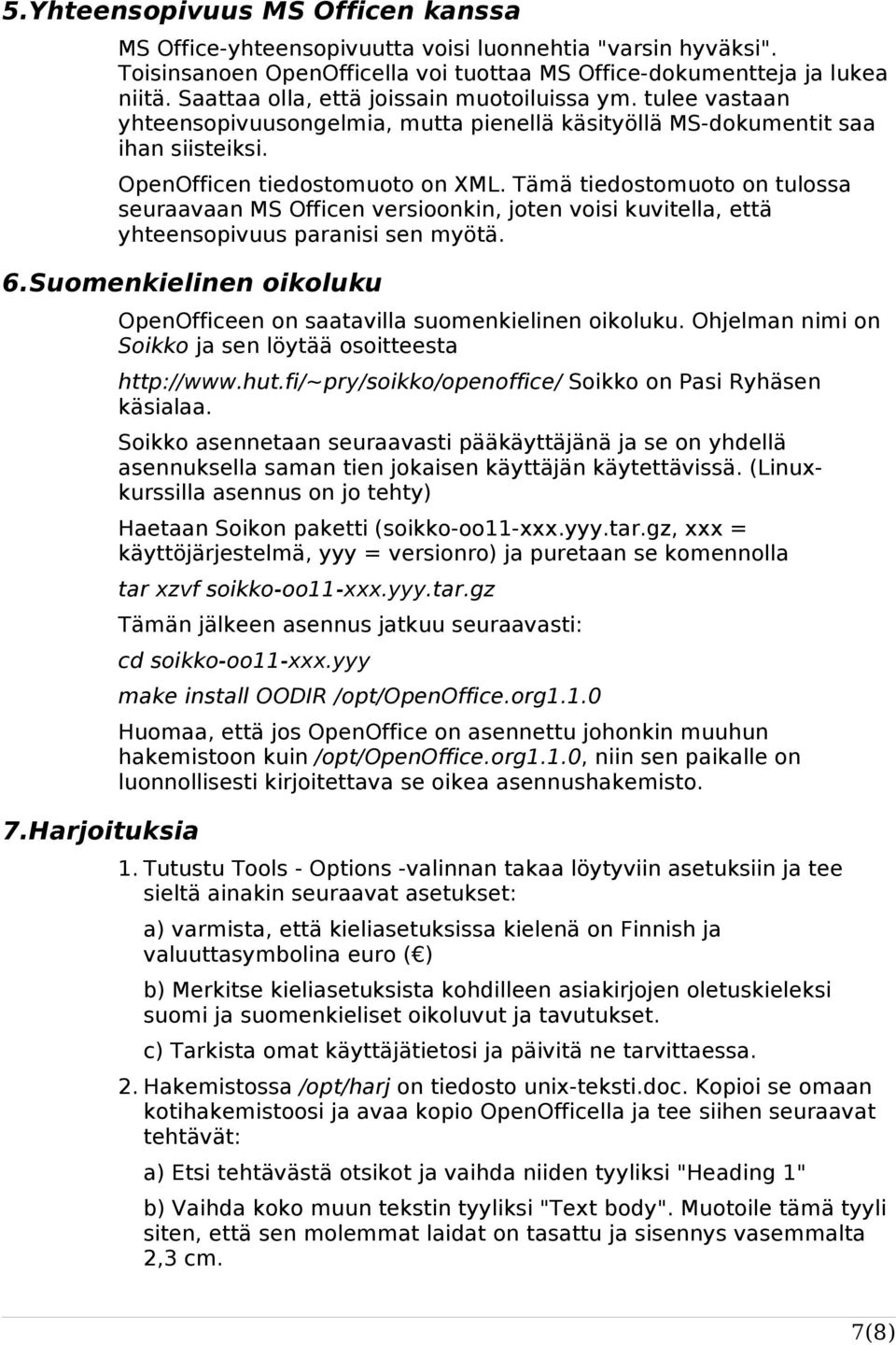 Tämä tiedostomuoto on tulossa seuraavaan MS Officen versioonkin, joten voisi kuvitella, että yhteensopivuus paranisi sen myötä. 6.Suomenkielinen oikoluku 7.