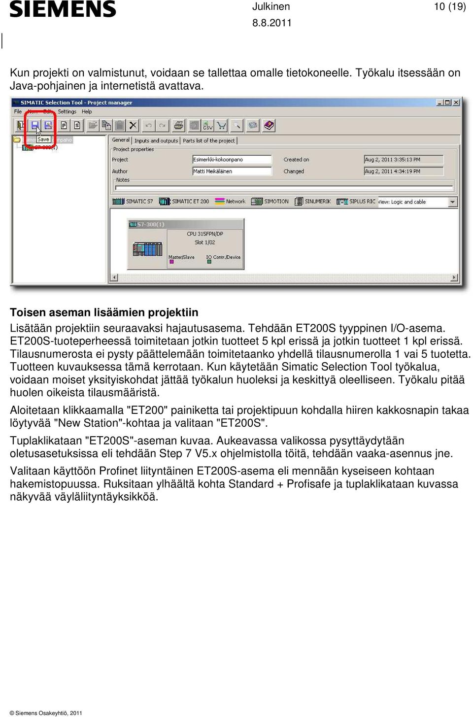 ET200S-tuoteperheessä toimitetaan jotkin tuotteet 5 kpl erissä ja jotkin tuotteet 1 kpl erissä. Tilausnumerosta ei pysty päättelemään toimitetaanko yhdellä tilausnumerolla 1 vai 5 tuotetta.