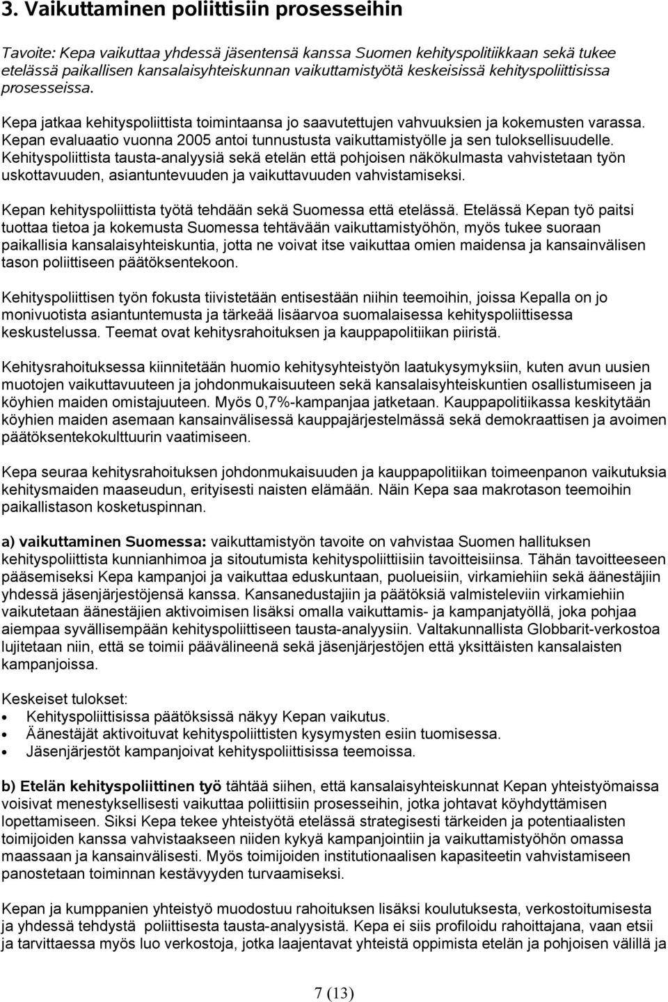 Kepan evaluaatio vuonna 2005 antoi tunnustusta vaikuttamistyölle ja sen tuloksellisuudelle.