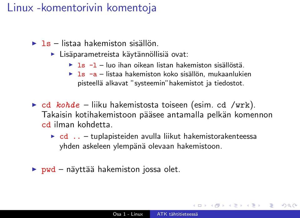 ls -a listaa hakemiston koko sisällön, mukaanlukien pisteellä alkavat systeemin hakemistot ja tiedostot.