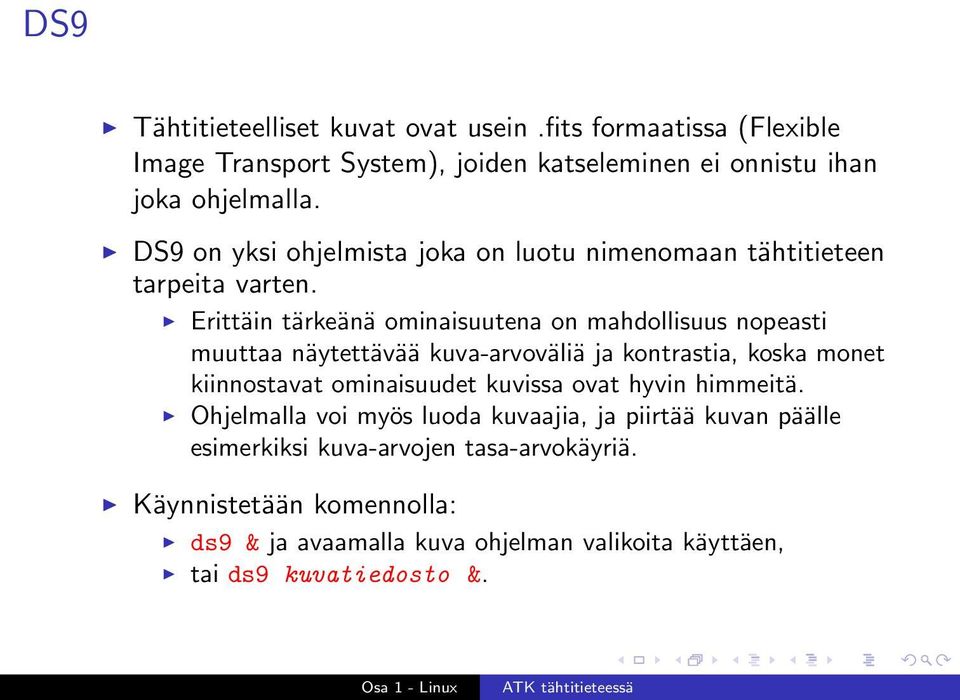 Erittäin tärkeänä ominaisuutena on mahdollisuus nopeasti muuttaa näytettävää kuva-arvoväliä ja kontrastia, koska monet kiinnostavat ominaisuudet