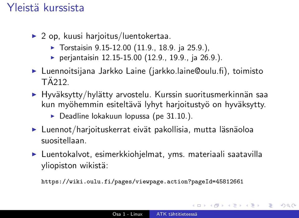 Kurssin suoritusmerkinnän saa kun myöhemmin esiteltävä lyhyt harjoitustyö on hyväksytty. Deadline lokakuun lopussa (pe 31.10.).