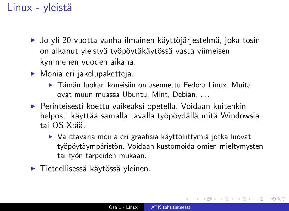 .. Perinteisesti koettu vaikeaksi opetella. Voidaan kuitenkin helposti käyttää samalla tavalla työpöydällä mitä Windowsia tai OS X:ää.