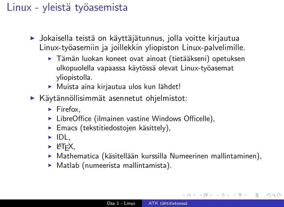 Tämän luokan koneet ovat ainoat (tietääkseni) opetuksen ulkopuolella vapaassa käytössä olevat Linux-työasemat yliopistolla.