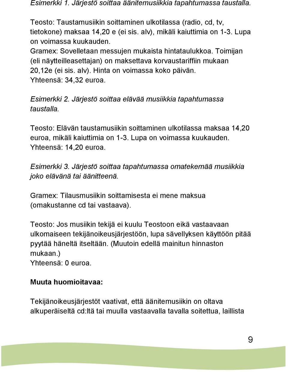 Hinta on voimassa koko päivän. Yhteensä: 34,32 euroa. Esimerkki 2. Järjestö soittaa elävää musiikkia tapahtumassa taustalla.
