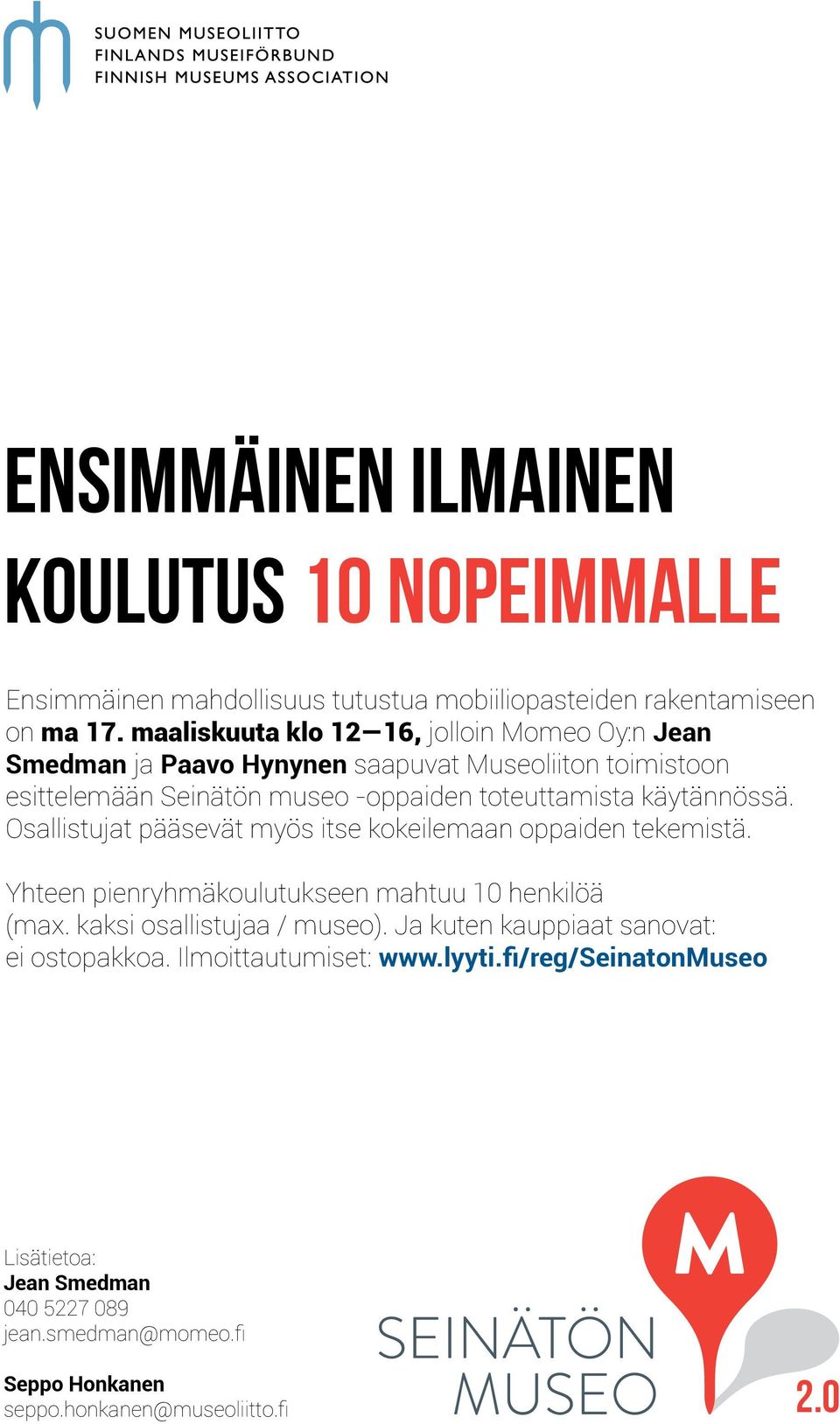 käytännössä. Osallistujat pääsevät myös itse kokeilemaan oppaiden tekemistä. Yhteen pienryhmäkoulutukseen mahtuu 10 henkilöä (max. kaksi osallistujaa / museo).