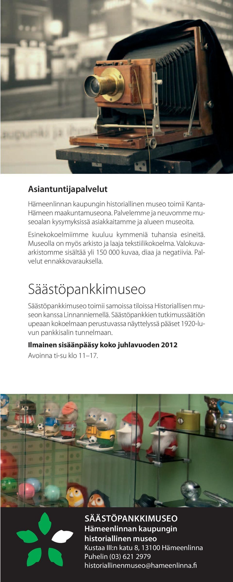 Palvelut ennakkovarauksella. Säästöpankkimuseo Säästöpankkimuseo toimii samoissa tiloissa Historiallisen museon kanssa Linnanniemellä.