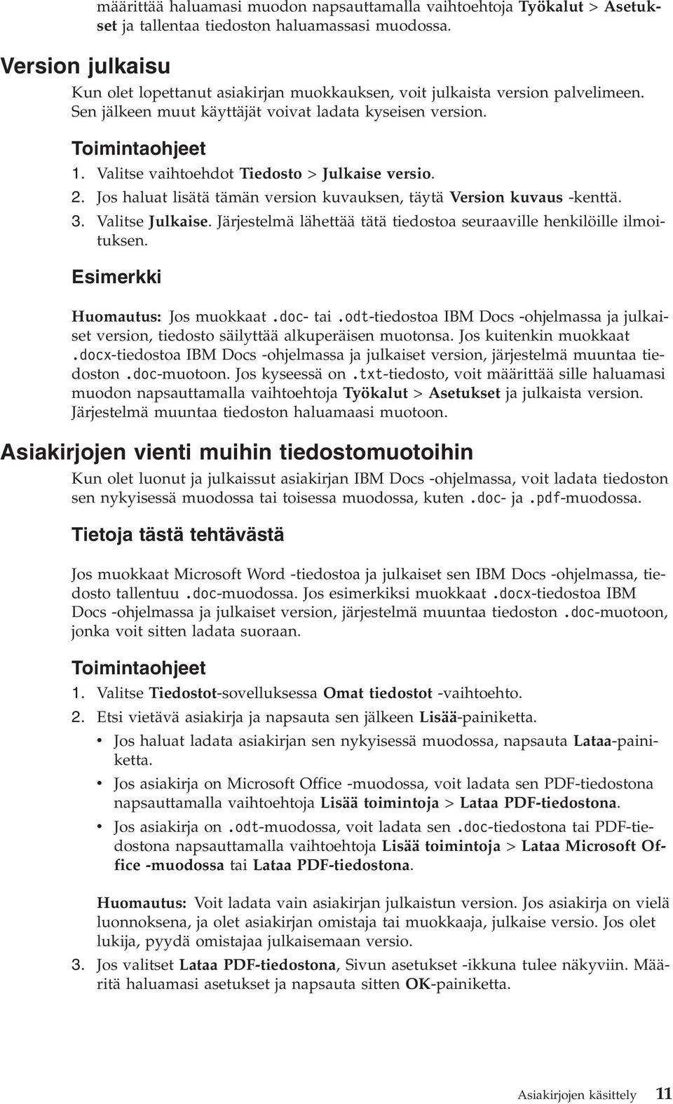 Valitse vaihtoehdot Tiedosto > Julkaise versio. 2. Jos haluat lisätä tämän version kuvauksen, täytä Version kuvaus -kenttä. 3. Valitse Julkaise.