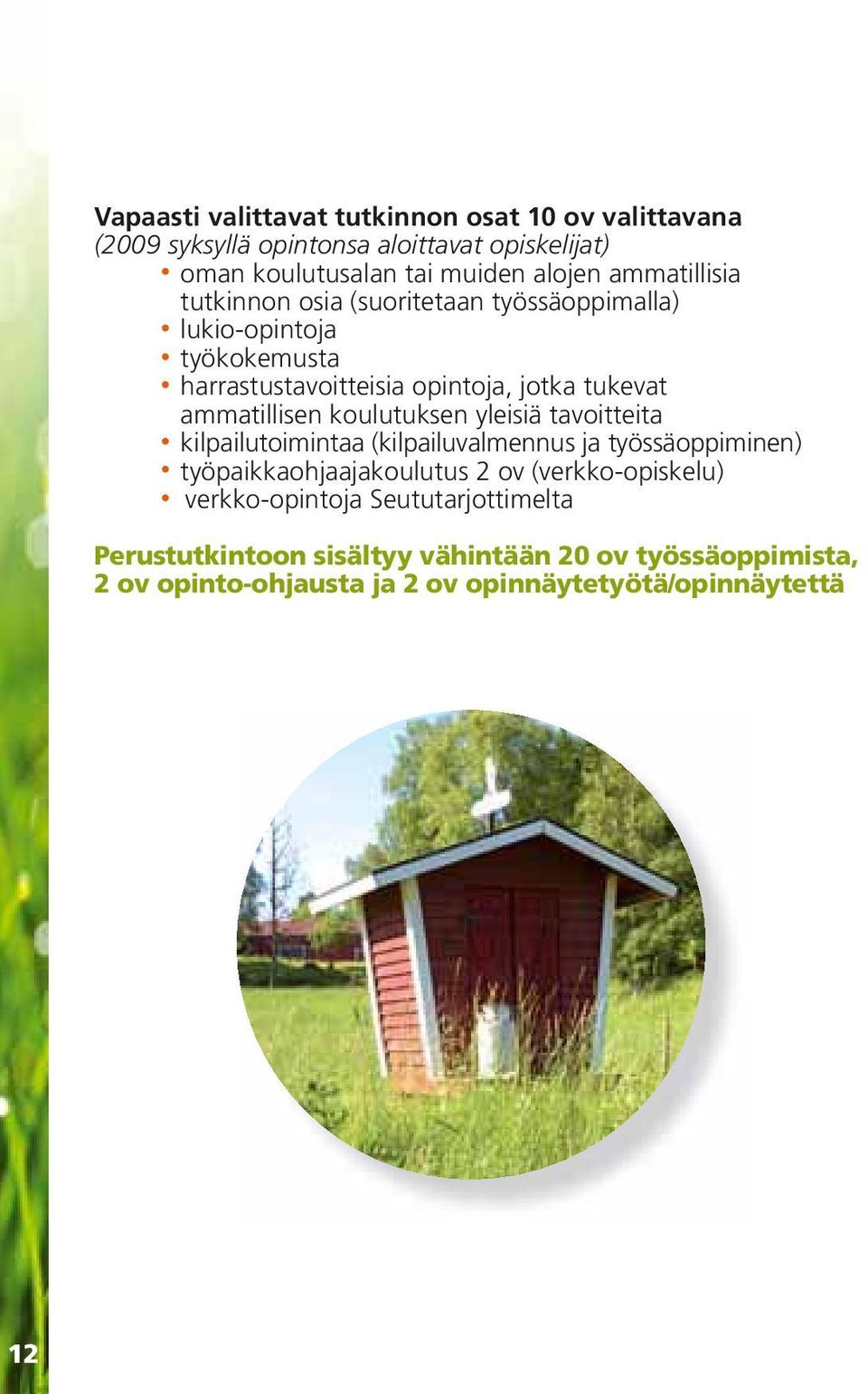ammatillisen koulutuksen yleisiä tavoitteita kilpailutoimintaa (kilpailuvalmennus ja työssäoppiminen) työpaikkaohjaajakoulutus 2 ov