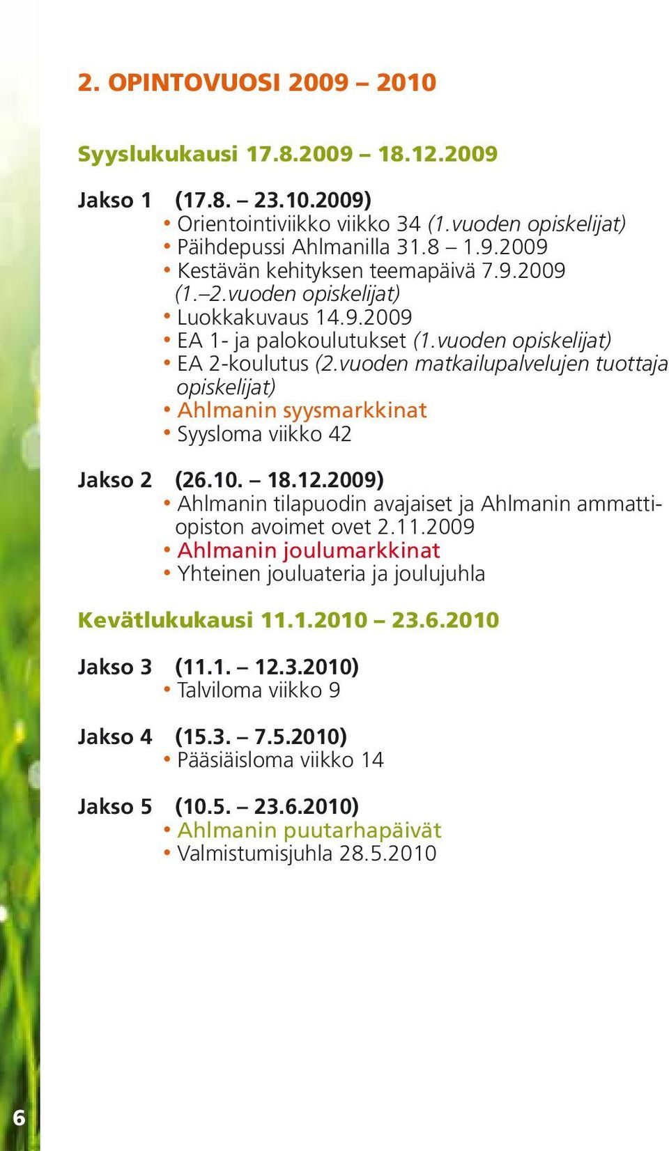 vuoden matkailupalvelujen tuottaja opiskelijat) Ahlmanin syysmarkkinat Syysloma viikko 42 Jakso 2 (2.. 1.