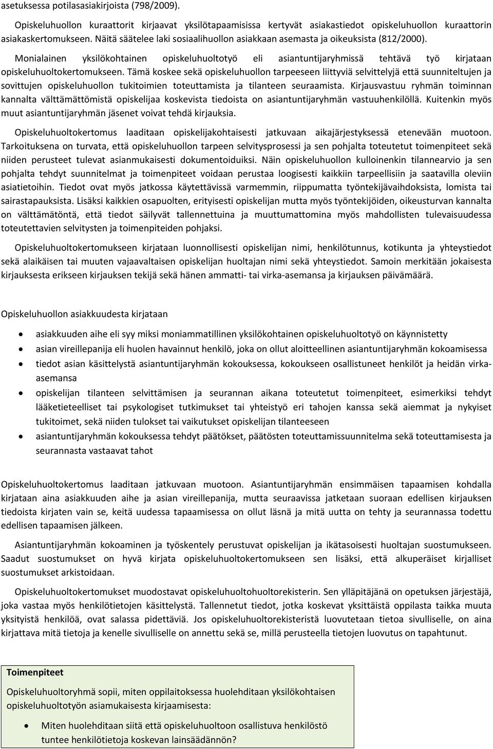 Monialainen yksilökohtainen opiskeluhuoltotyö eli asiantuntijaryhmissä tehtävä työ kirjataan opiskeluhuoltokertomukseen.