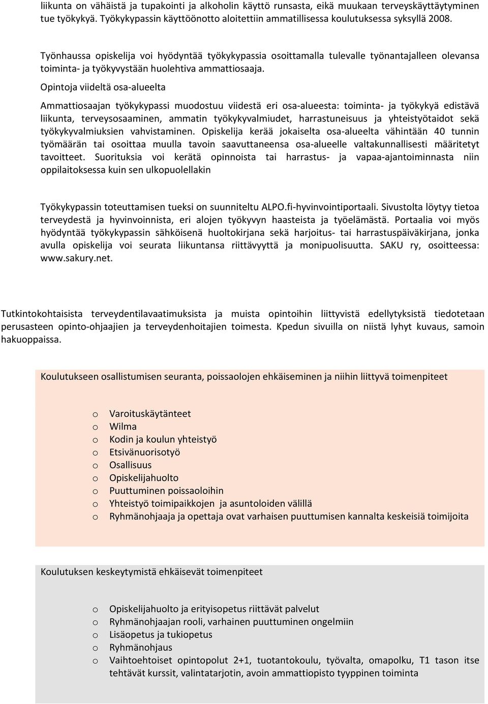 Opintoja viideltä osa alueelta Ammattiosaajan työkykypassi muodostuu viidestä eri osa alueesta: toiminta ja työkykyä edistävä liikunta, terveysosaaminen, ammatin työkykyvalmiudet, harrastuneisuus ja