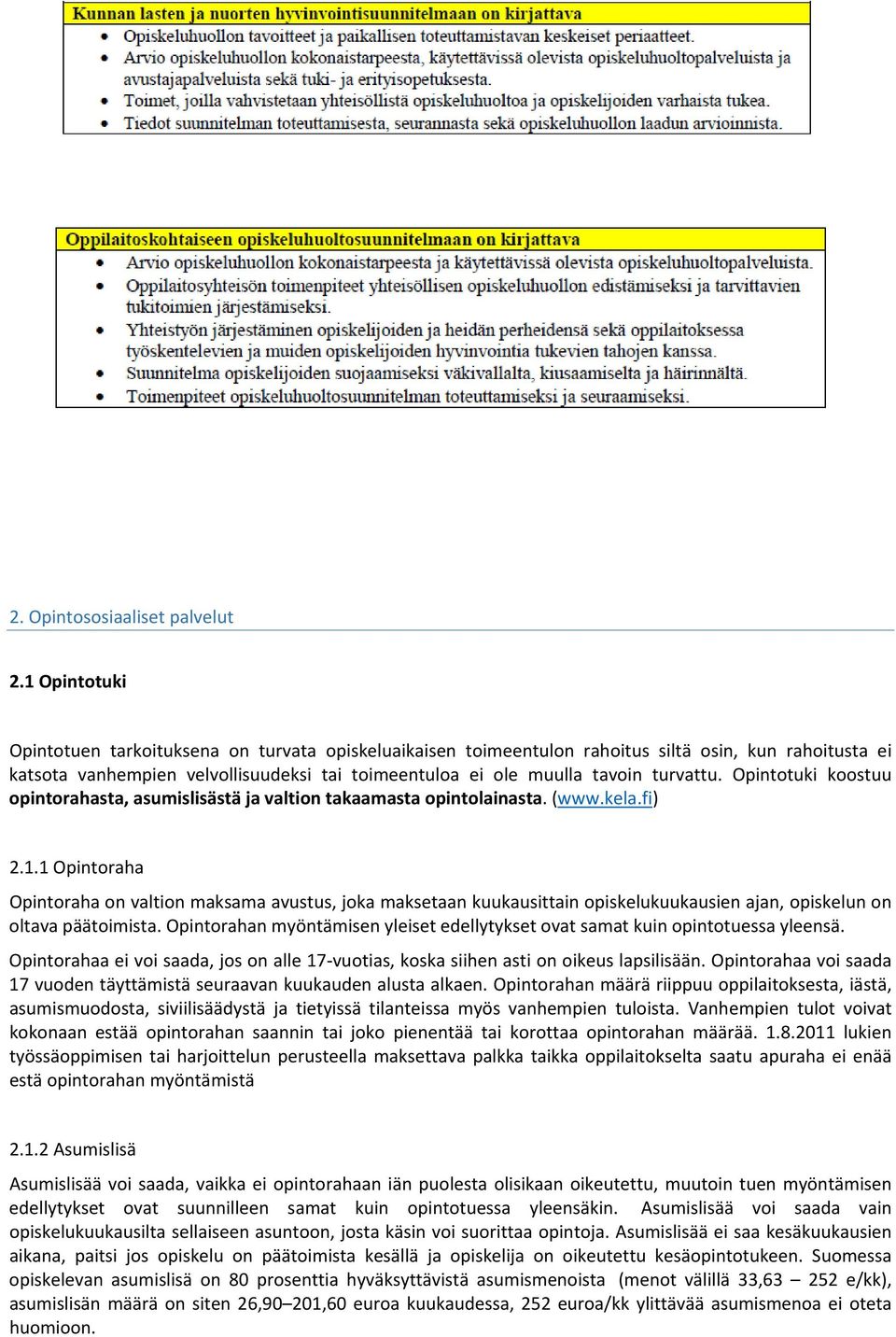 turvattu. Opintotuki koostuu opintorahasta, asumislisästä ja valtion takaamasta opintolainasta. (www.kela.fi) 2.1.