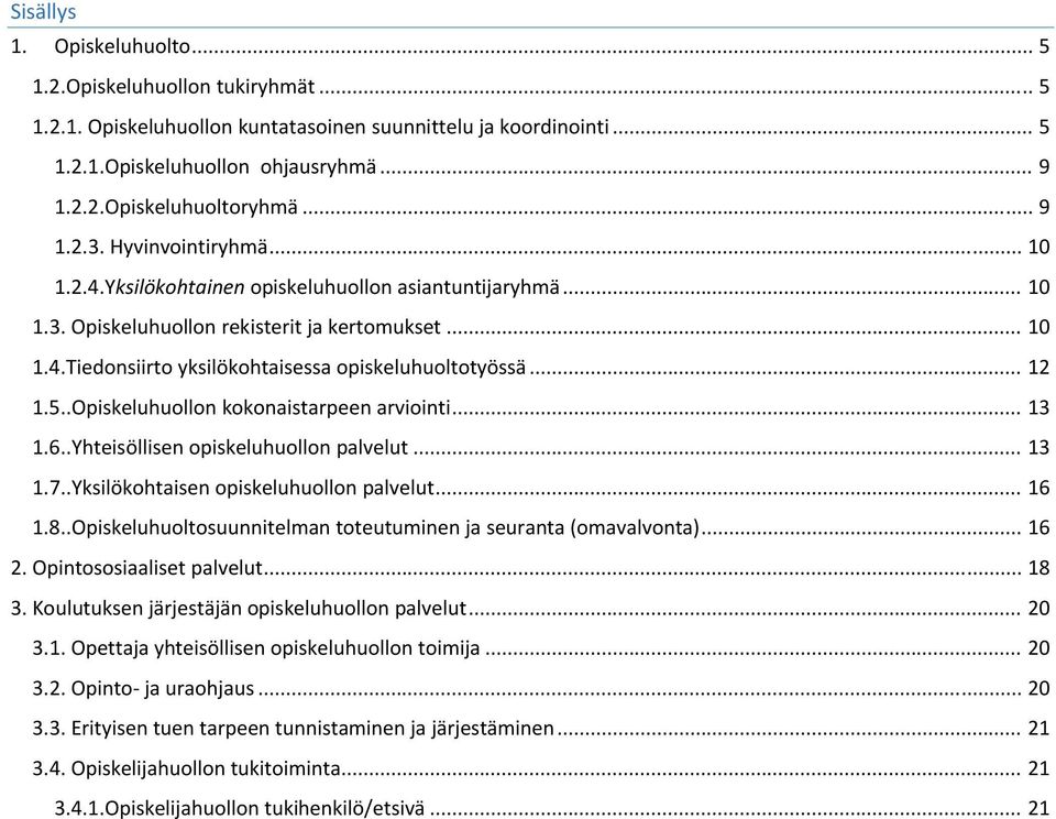 .. 12 1.5..Opiskeluhuollon kokonaistarpeen arviointi... 13 1.6..Yhteisöllisen opiskeluhuollon palvelut... 13 1.7..Yksilökohtaisen opiskeluhuollon palvelut... 16 1.8.