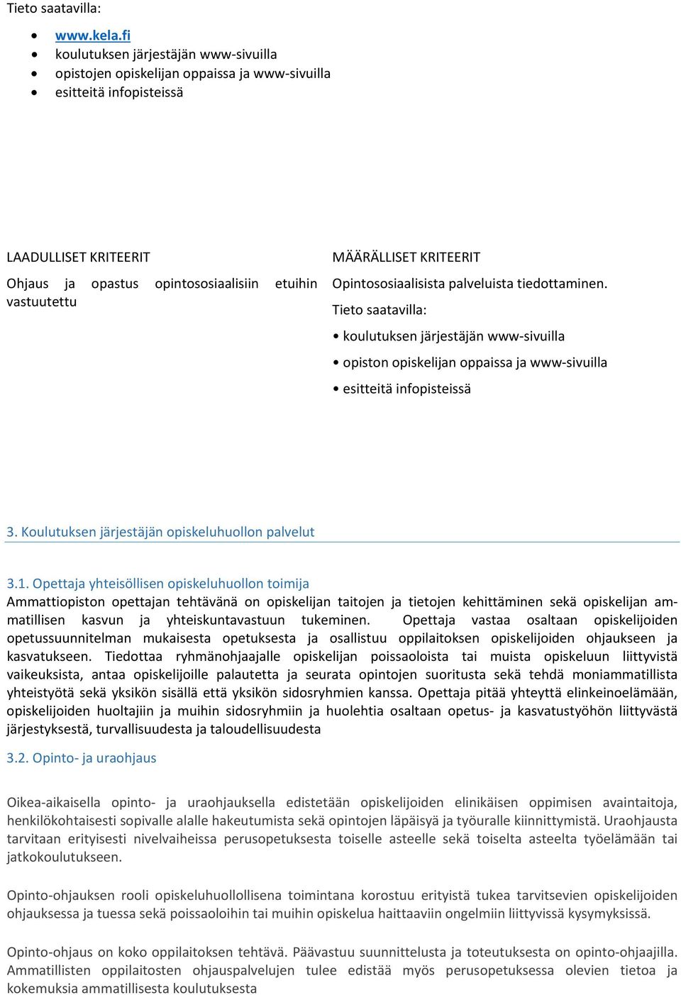 MÄÄRÄLLISET KRITEERIT Opintososiaalisista palveluista tiedottaminen. Tieto saatavilla: koulutuksen järjestäjän www sivuilla opiston opiskelijan oppaissa ja www sivuilla esitteitä infopisteissä 3.