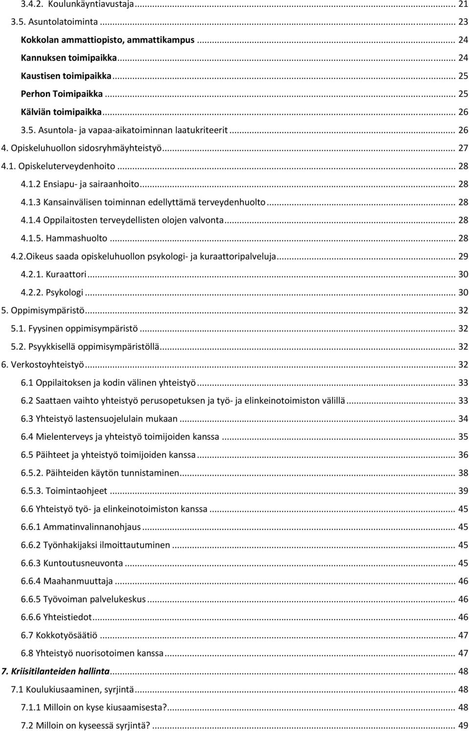 .. 28 4.1.3 Kansainvälisen toiminnan edellyttämä terveydenhuolto... 28 4.1.4 Oppilaitosten terveydellisten olojen valvonta... 28 4.1.5. Hammashuolto... 28 4.2.Oikeus saada opiskeluhuollon psykologi ja kuraattoripalveluja.