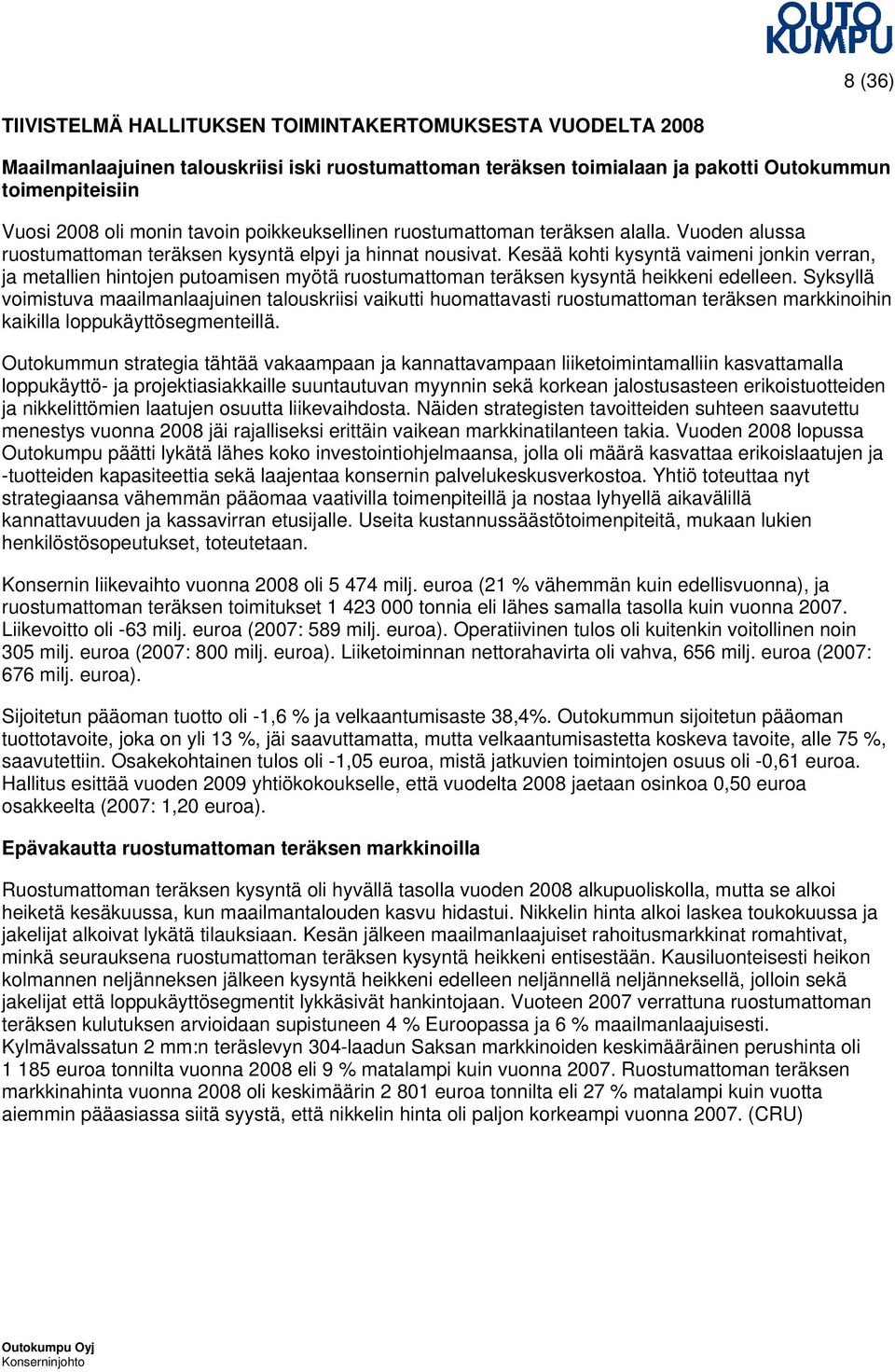 Kesää kohti kysyntä vaimeni jonkin verran, ja metallien hintojen putoamisen myötä ruostumattoman teräksen kysyntä heikkeni edelleen.