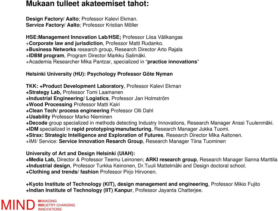 +Business Networks research group, Research Director Arto Rajala +IDBM program, Program Director Markku Salimäki.