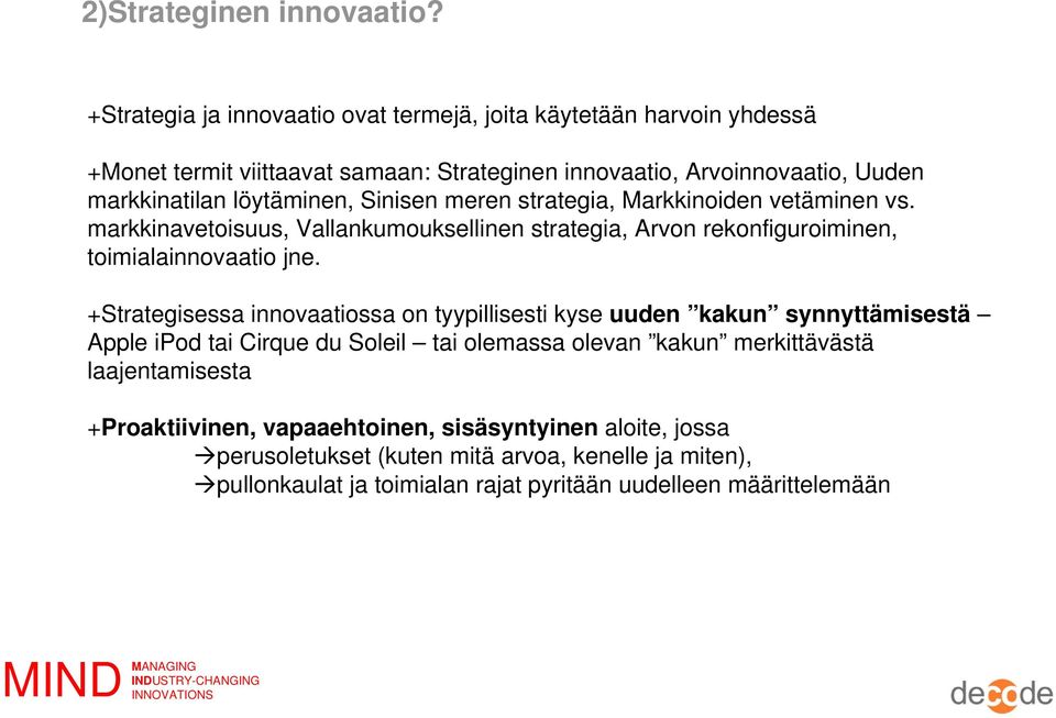 löytäminen, Sinisen meren strategia, Markkinoiden vetäminen vs. markkinavetoisuus, Vallankumouksellinen strategia, Arvon rekonfiguroiminen, toimialainnovaatio jne.