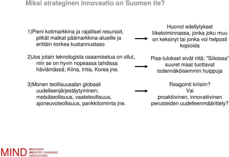 on hyvin nopeassa tahdissa häviämässä; Kiina, Intia, Korea jne.