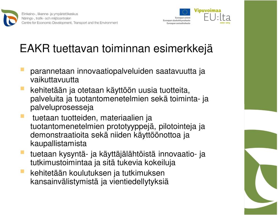 tuotantomenetelmien prototyyppejä, pilotointeja ja demonstraatioita sekä niiden käyttöönottoa ja kaupallistamista tuetaan kysyntä- ja