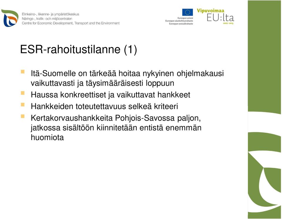 vaikuttavat hankkeet Hankkeiden toteutettavuus selkeä kriteeri