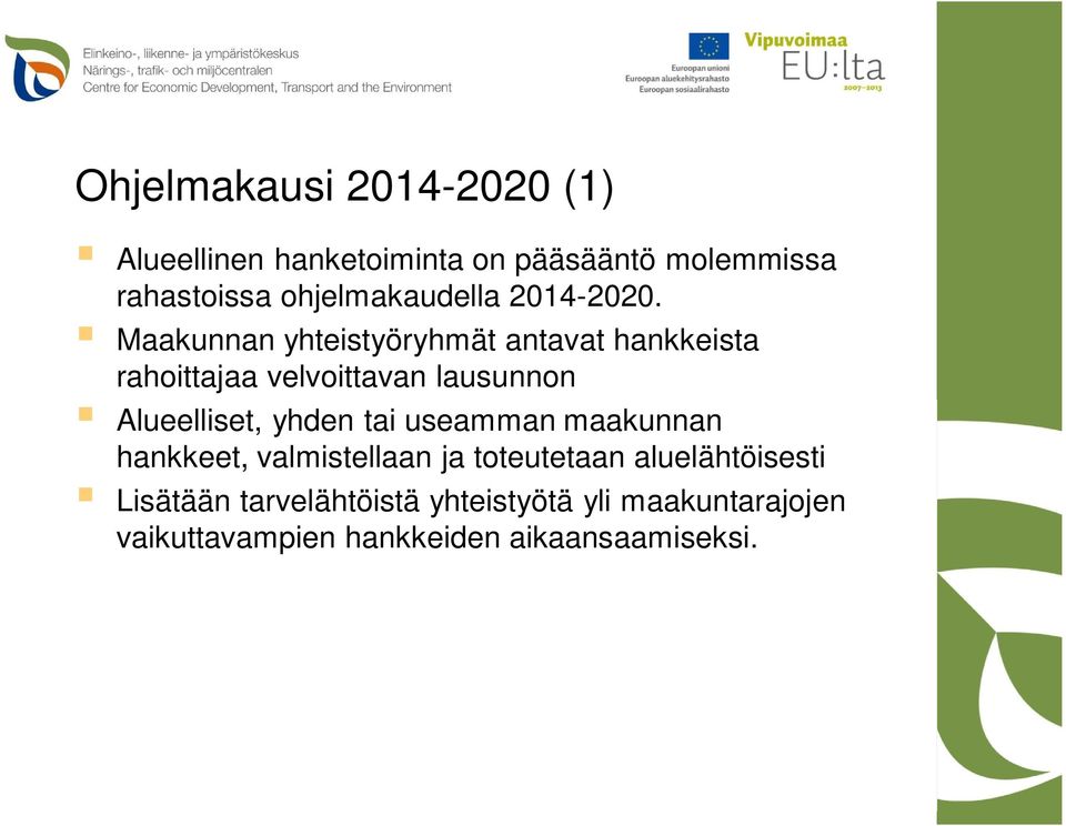 Maakunnan yhteistyöryhmät antavat hankkeista rahoittajaa velvoittavan lausunnon Alueelliset, yhden