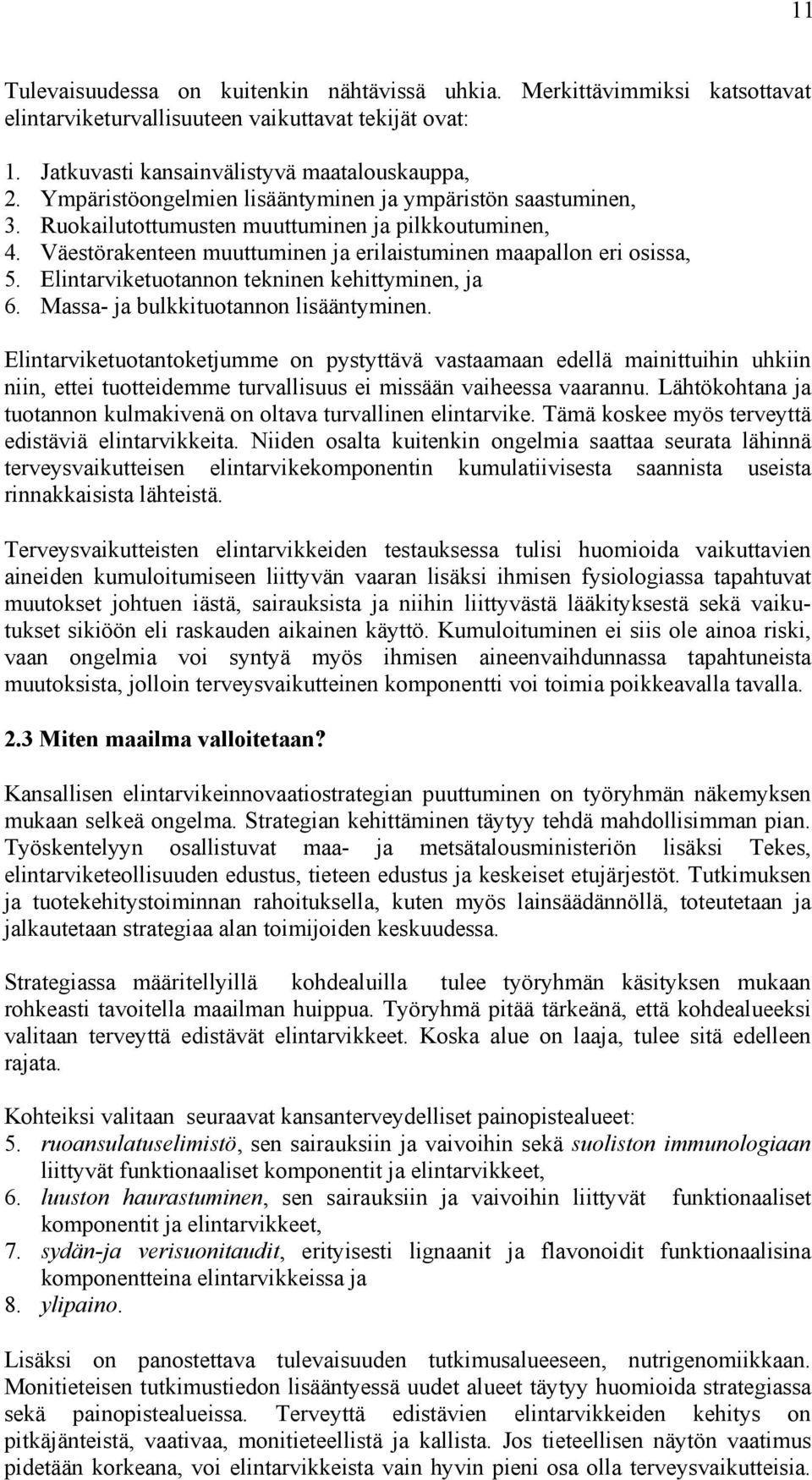 Elintarviketuotannon tekninen kehittyminen, ja 6. Massa- ja bulkkituotannon lisääntyminen.