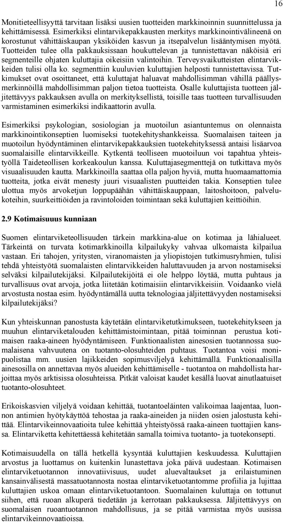 Tuotteiden tulee olla pakkauksissaan houkuttelevan ja tunnistettavan näköisiä eri segmenteille ohjaten kuluttajia oikeisiin valintoihin. Terveysvaikutteisten elintarvikkeiden tulisi olla ko.