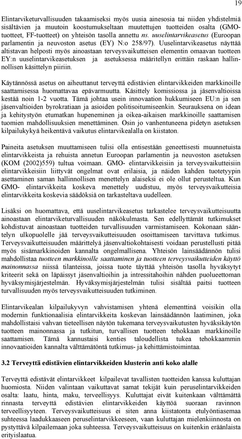 Uuselintarvikeasetus näyttää altistavan helposti myös ainoastaan terveysvaikutteisen elementin omaavan tuotteen EY:n uuselintarvikeasetuksen ja asetuksessa määritellyn erittäin raskaan hallinnollisen