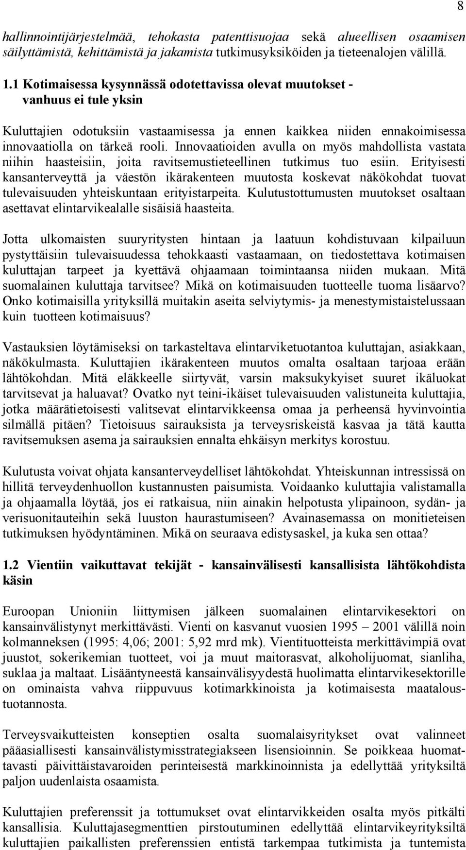 Innovaatioiden avulla on myös mahdollista vastata niihin haasteisiin, joita ravitsemustieteellinen tutkimus tuo esiin.