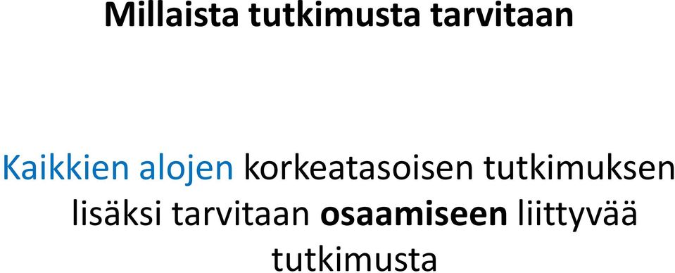 tutkimuksen lisäksi tarvitaan