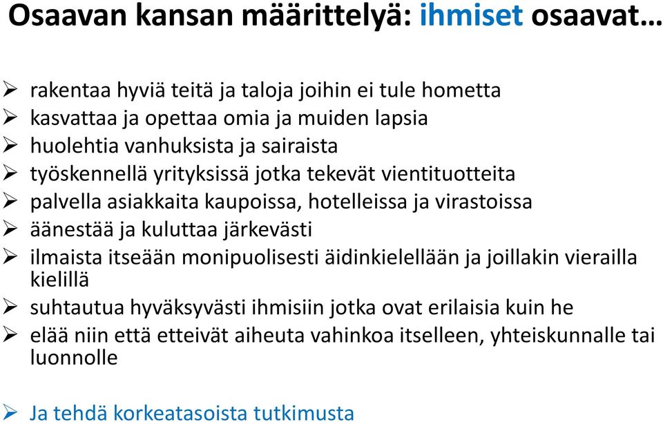 virastoissa äänestää ja kuluttaa järkevästi ilmaista itseään monipuolisesti äidinkielellään ja joillakin vierailla kielillä suhtautua