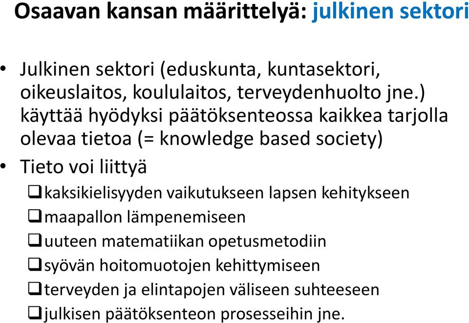 ) käyttää hyödyksi päätöksenteossa kaikkea tarjolla olevaa tietoa (= knowledge based society) Tieto voi liittyä