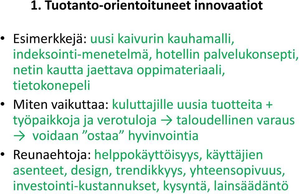 tuotteita + työpaikkoja ja verotuloja taloudellinen varaus voidaan ostaa hyvinvointia Reunaehtoja: