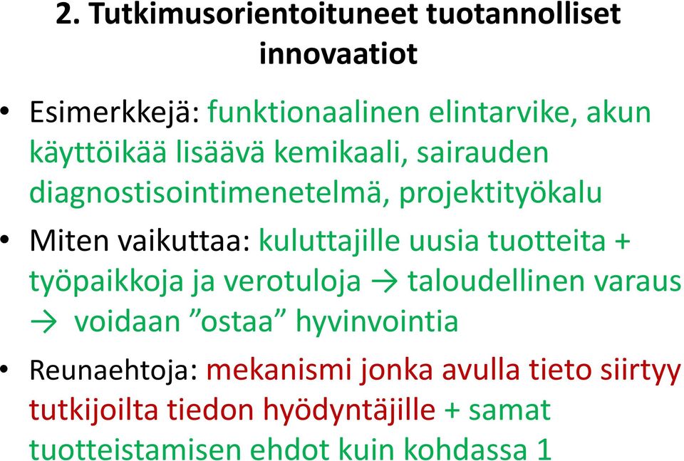 kuluttajille uusia tuotteita + työpaikkoja ja verotuloja taloudellinen varaus voidaan ostaa hyvinvointia