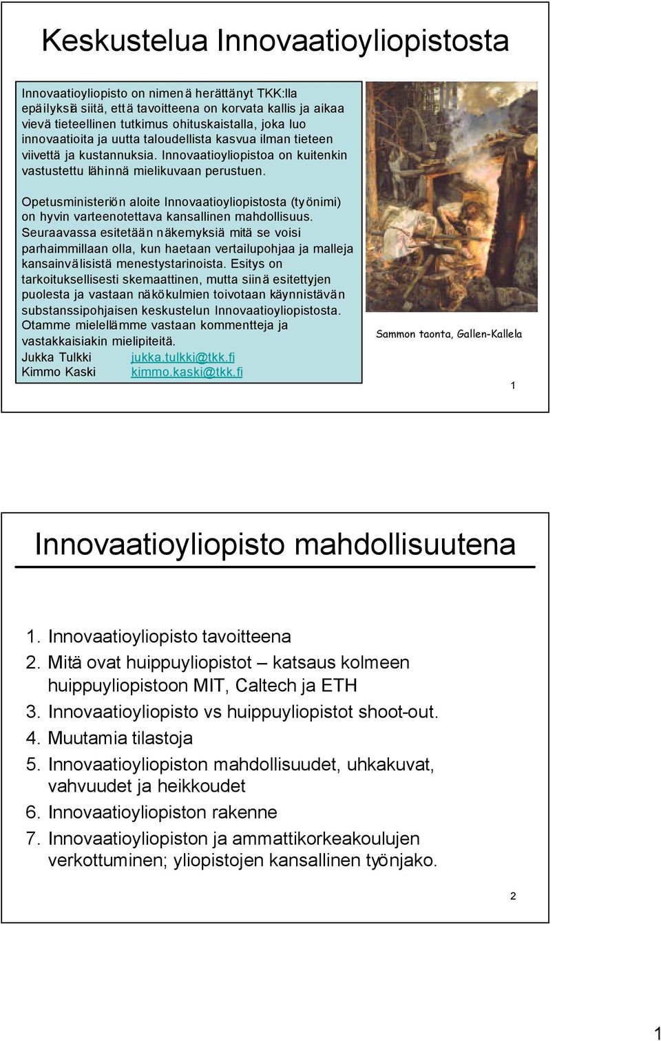 Opetusministeriön aloite Innovaatioyliopistosta (työnimi) on hyvin varteenotettava kansallinen mahdollisuus.