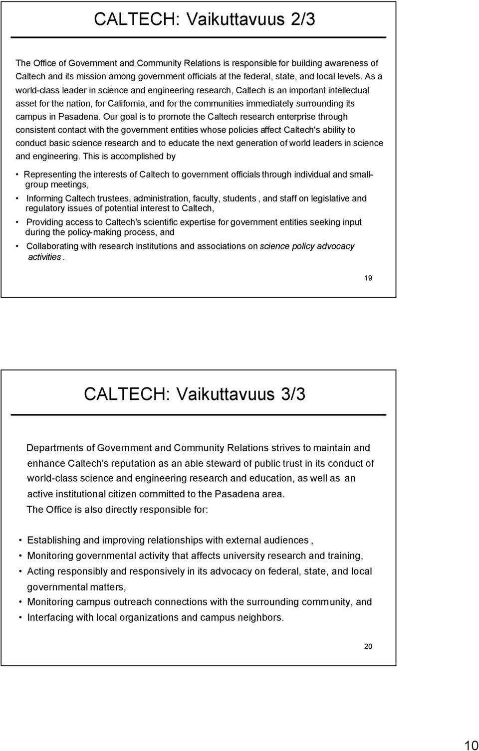 As a world-class leader in science and engineering research, Caltech is an important intellectual asset for the nation, for California, and for the communities immediately surrounding its campus in