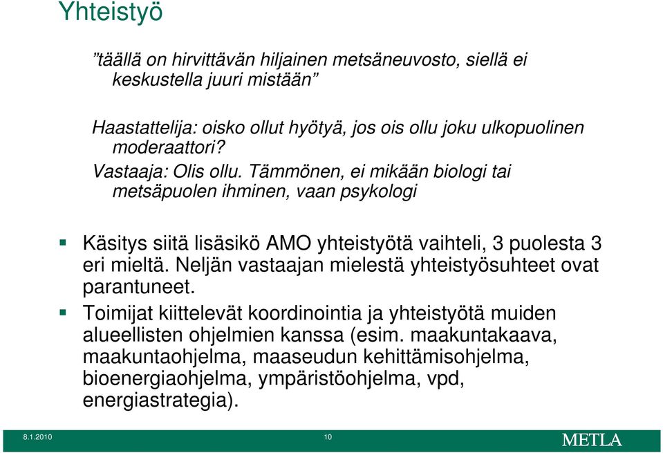 Tämmönen, ei mikään biologi tai metsäpuolen ihminen, vaan psykologi Käsitys siitä lisäsikö AMO yhteistyötä vaihteli, 3 puolesta 3 eri mieltä.