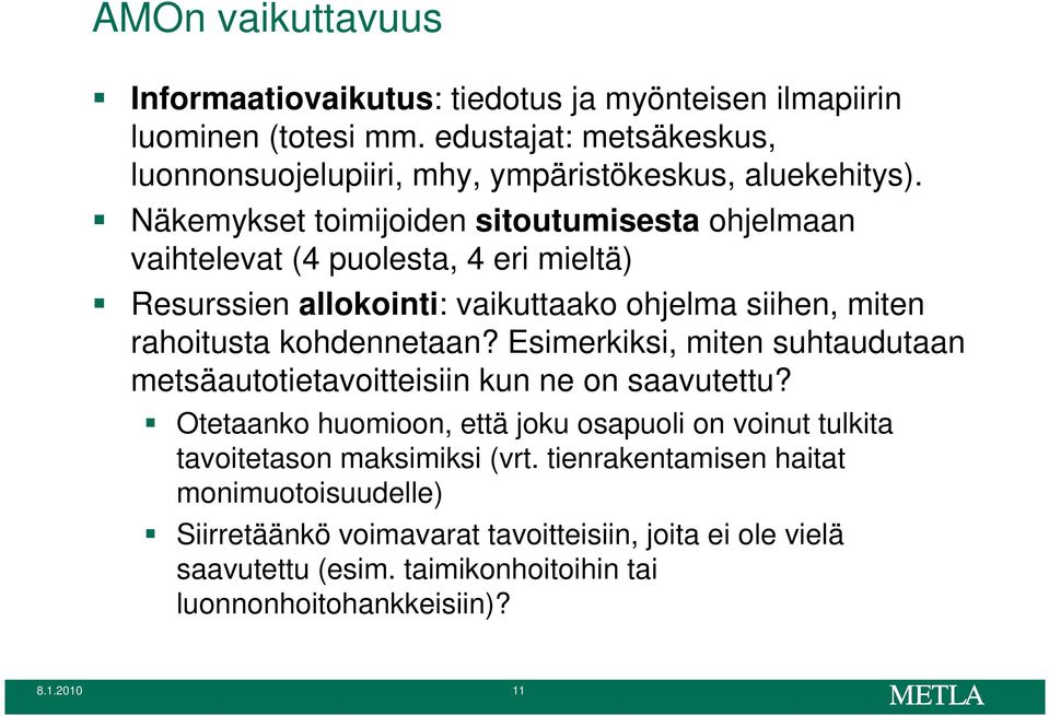 Näkemykset toimijoiden sitoutumisesta ohjelmaan vaihtelevat (4 puolesta, 4 eri mieltä) Resurssien allokointi: vaikuttaako ohjelma siihen, miten rahoitusta kohdennetaan?