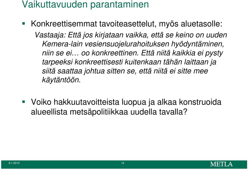 Että niitä kaikkia ei pysty tarpeeksi konkreettisesti kuitenkaan tähän laittaan ja siitä saattaa johtua sitten se, että