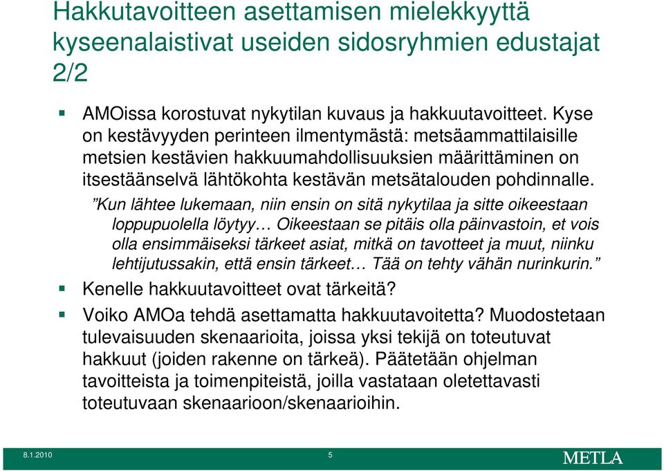 Kun lähtee lukemaan, niin ensin on sitä nykytilaa ja sitte oikeestaan loppupuolella löytyy Oikeestaan se pitäis olla päinvastoin, et vois olla ensimmäiseksi tärkeet asiat, mitkä on tavotteet ja muut,