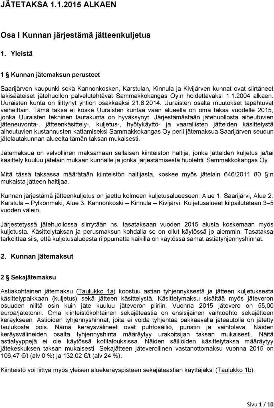 hoidettavaksi 1.1.2004 alkaen. Uuraisten kunta on liittynyt yhtiön osakkaaksi 21.8.2014. Uuraisten osalta muutokset tapahtuvat vaiheittain.
