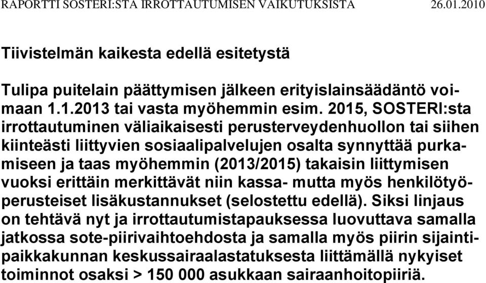 liittymisen vuoksi erittäin merkittävät niin kassa- mutta myös henkilötyöperusteiset lisäkustannukset (selostettu edellä).