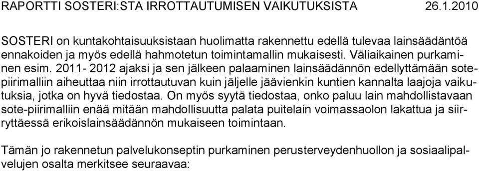 2011-2012 ajaksi ja sen jälkeen palaaminen lainsäädännön edellyttämään sotepiirimalliin aiheuttaa niin irrottautuvan kuin jäljelle jäävienkin kuntien kannalta laajoja vaikutuksia, jotka on